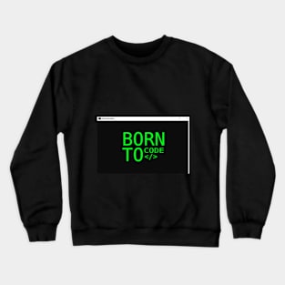 Born To Code Crewneck Sweatshirt